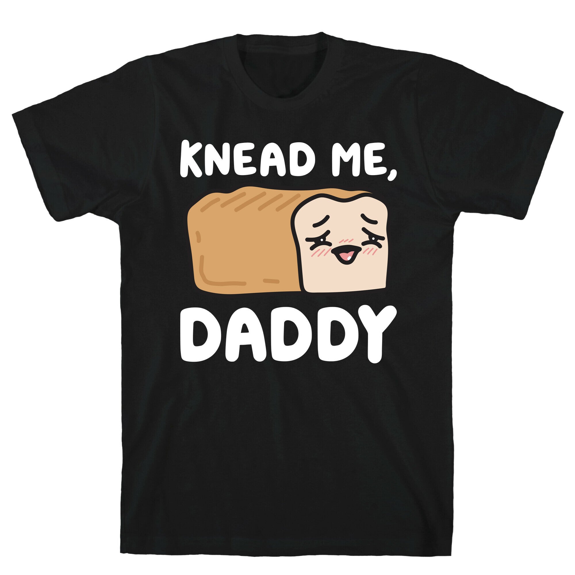 Knead Me, Daddy Bread T-Shirt